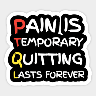 Pain Is Temporary Quitting Lasts Forever Sticker